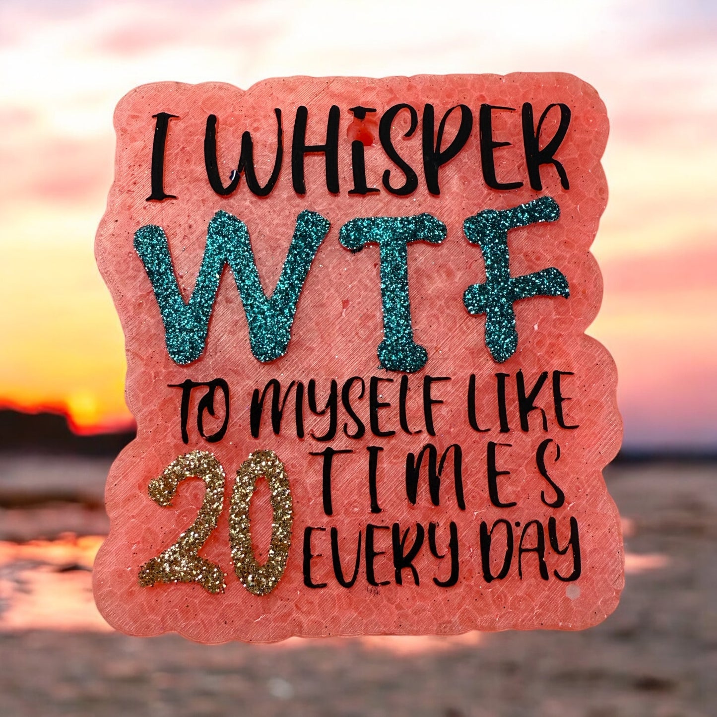 WTF myself 20 times a day